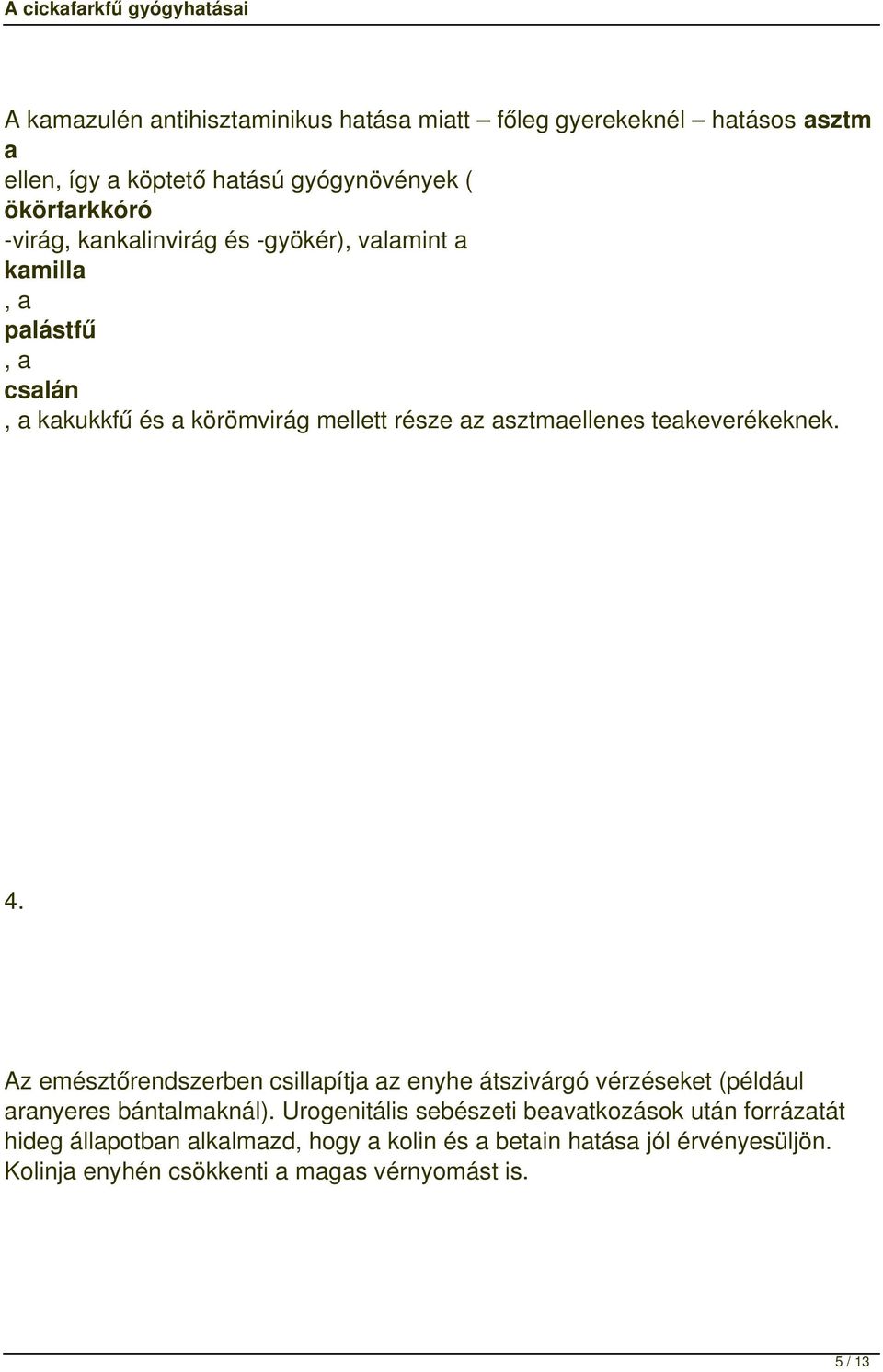 4. Az emésztőrendszerben csillapítja az enyhe átszivárgó vérzéseket (például aranyeres bántalmaknál).