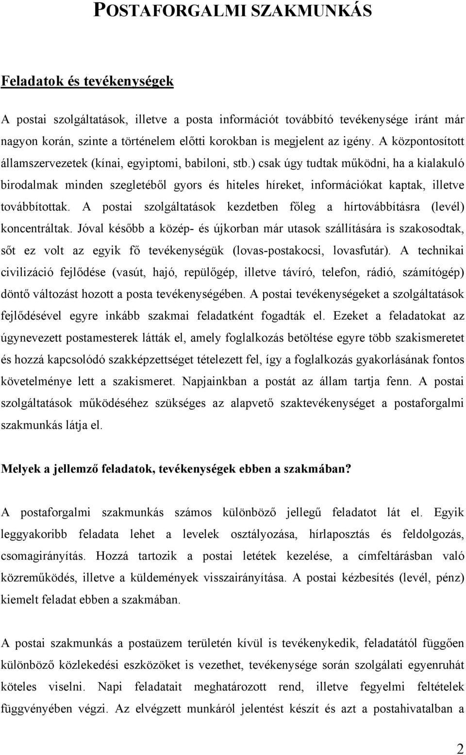 ) csak úgy tudtak működni, ha a kialakuló birodalmak minden szegletéből gyors és hiteles híreket, információkat kaptak, illetve továbbítottak.