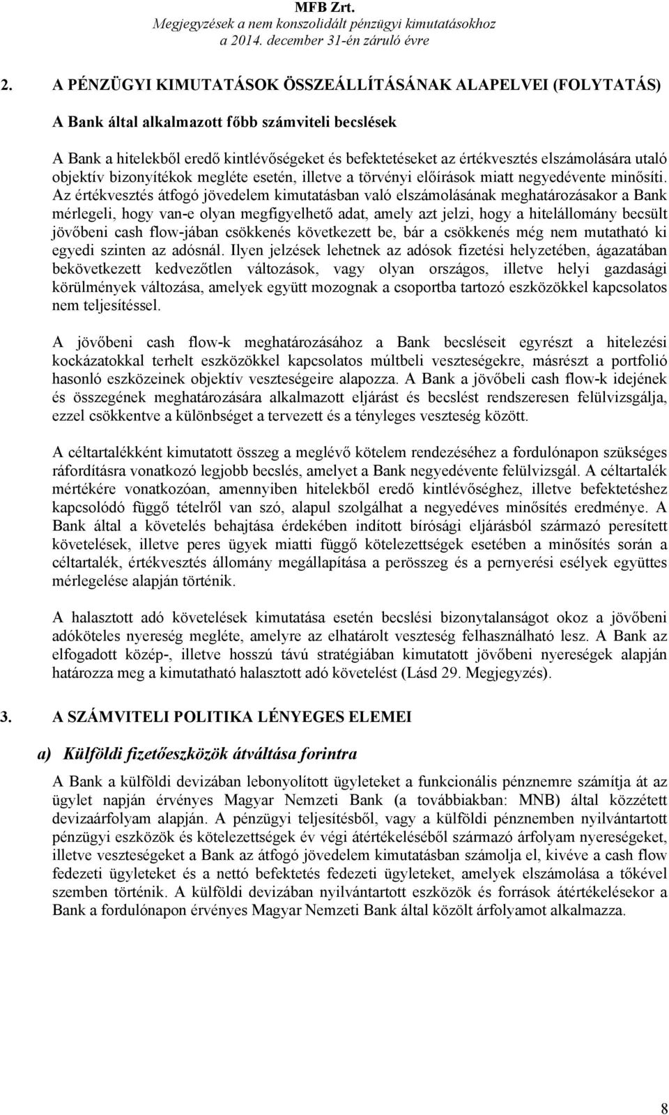 elszámolására utaló objektív bizonyítékok megléte esetén, illetve a törvényi előírások miatt negyedévente minősíti.