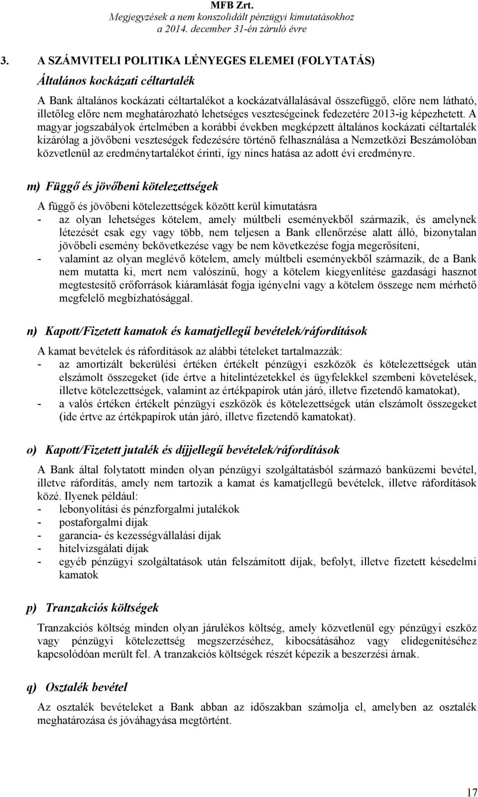 meghatározható lehetséges veszteségeinek fedezetére 2013-ig képezhetett.
