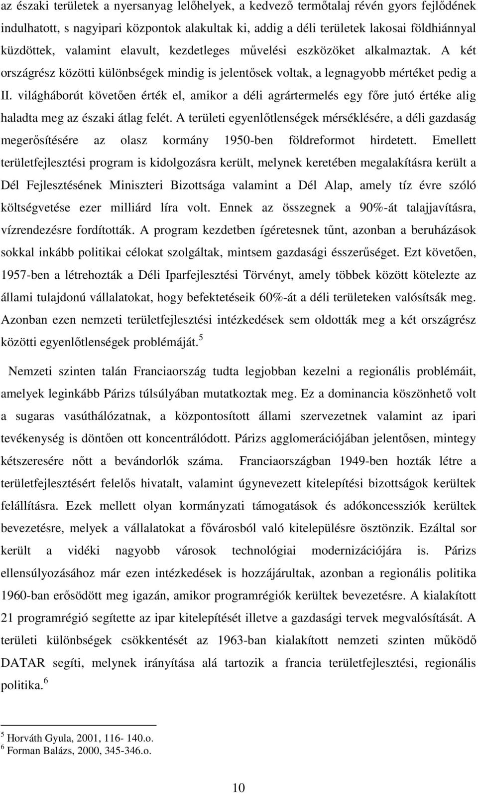 világháborút követıen érték el, amikor a déli agrártermelés egy fıre jutó értéke alig haladta meg az északi átlag felét.