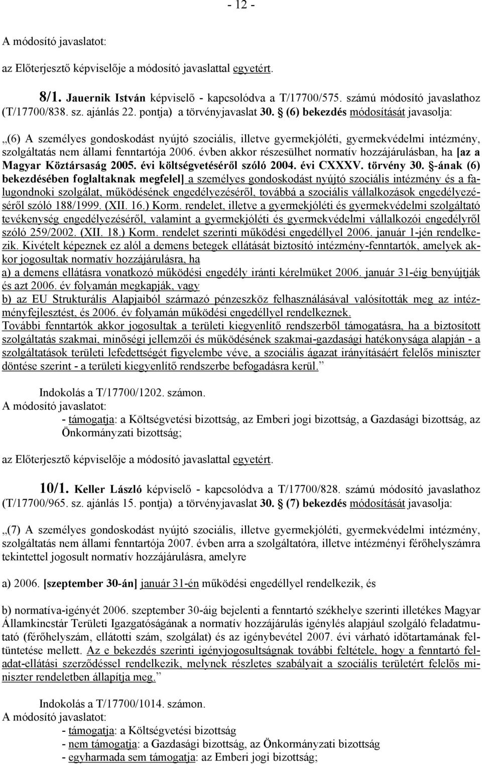 évben akkor részesülhet normatív hozzájárulásban, ha [az a Magyar Köztársaság 2005. évi költségvetéséről szóló 2004. évi CXXXV. törvény 30.