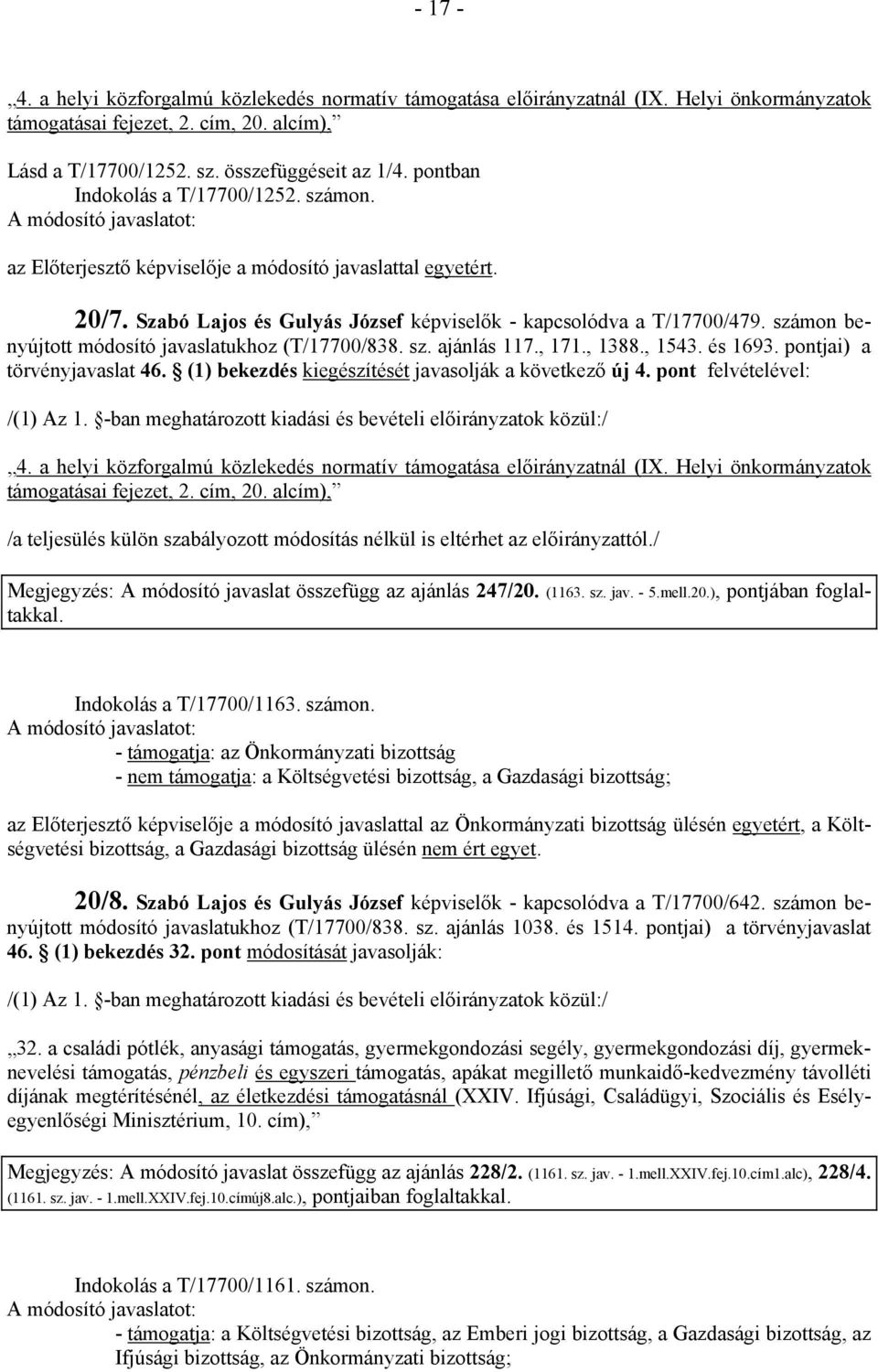 , 1388., 1543. és 1693. pontjai) a törvényjavaslat 46. (1) bekezdés kiegészítését javasolják a következő új 4. pont felvételével: /(1) Az 1.