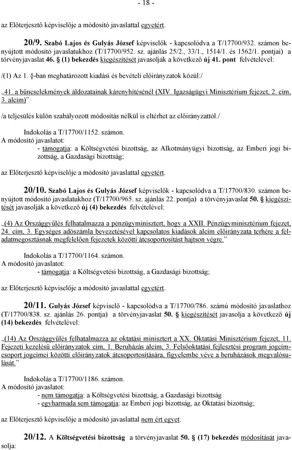 a bűncselekmények áldozatainak kárenyhítésénél (XIV. Igazságügyi Minisztérium fejezet, 2. cím, 3. alcím) /a teljesülés külön szabályozott módosítás nélkül is eltérhet az előirányzattól.
