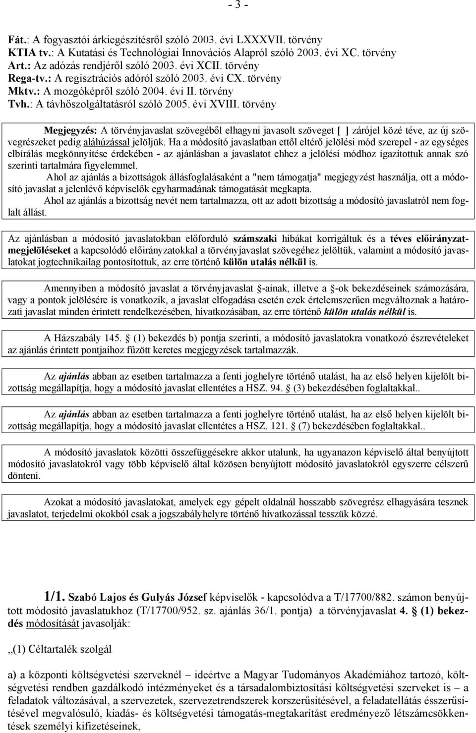 törvény Megjegyzés: A törvényjavaslat szövegéből elhagyni javasolt szöveget [ ] zárójel közé téve, az új szövegrészeket pedig aláhúzással jelöljük.