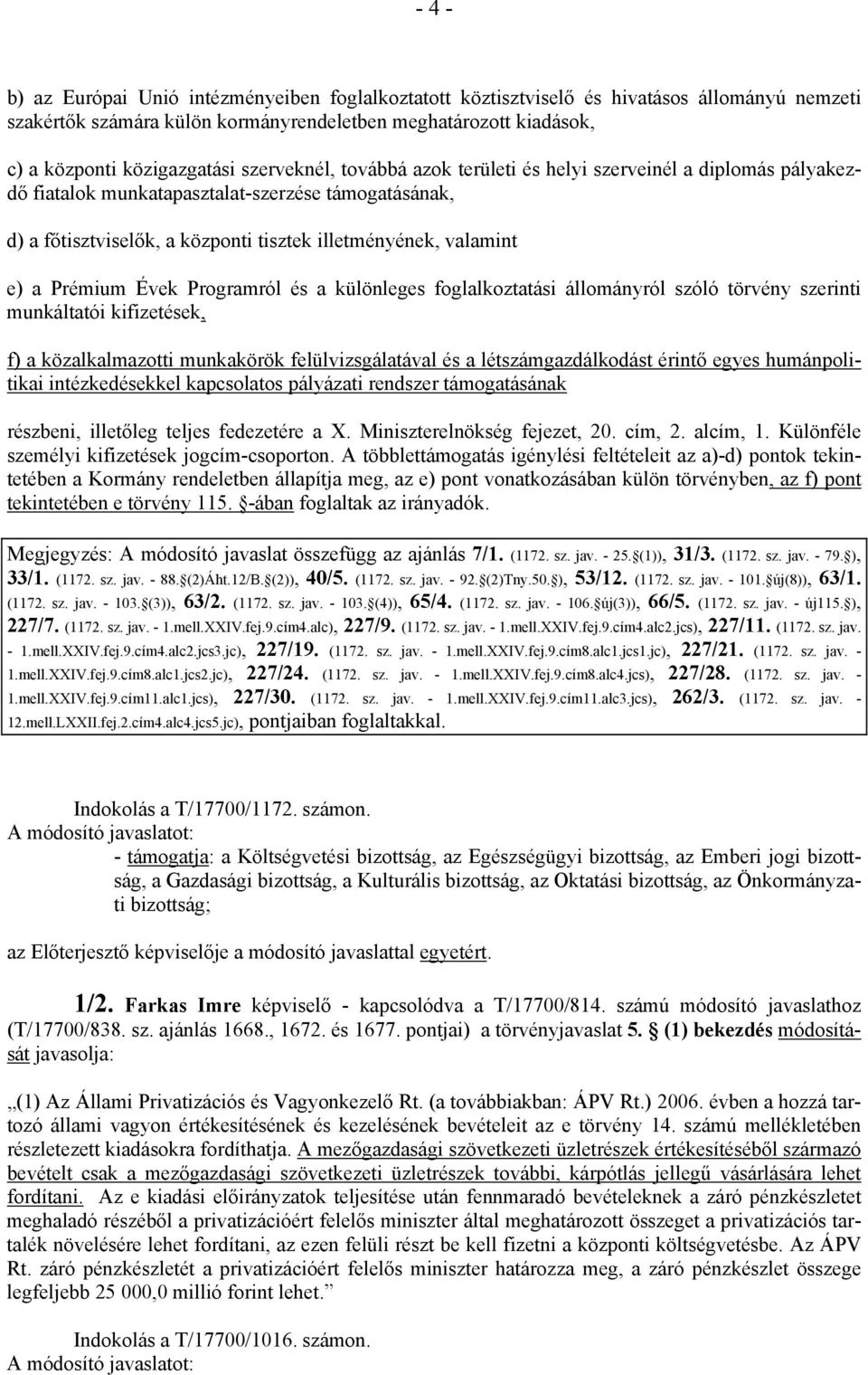 Prémium Évek Programról és a különleges foglalkoztatási állományról szóló törvény szerinti munkáltatói kifizetések, f) a közalkalmazotti munkakörök felülvizsgálatával és a létszámgazdálkodást érintő