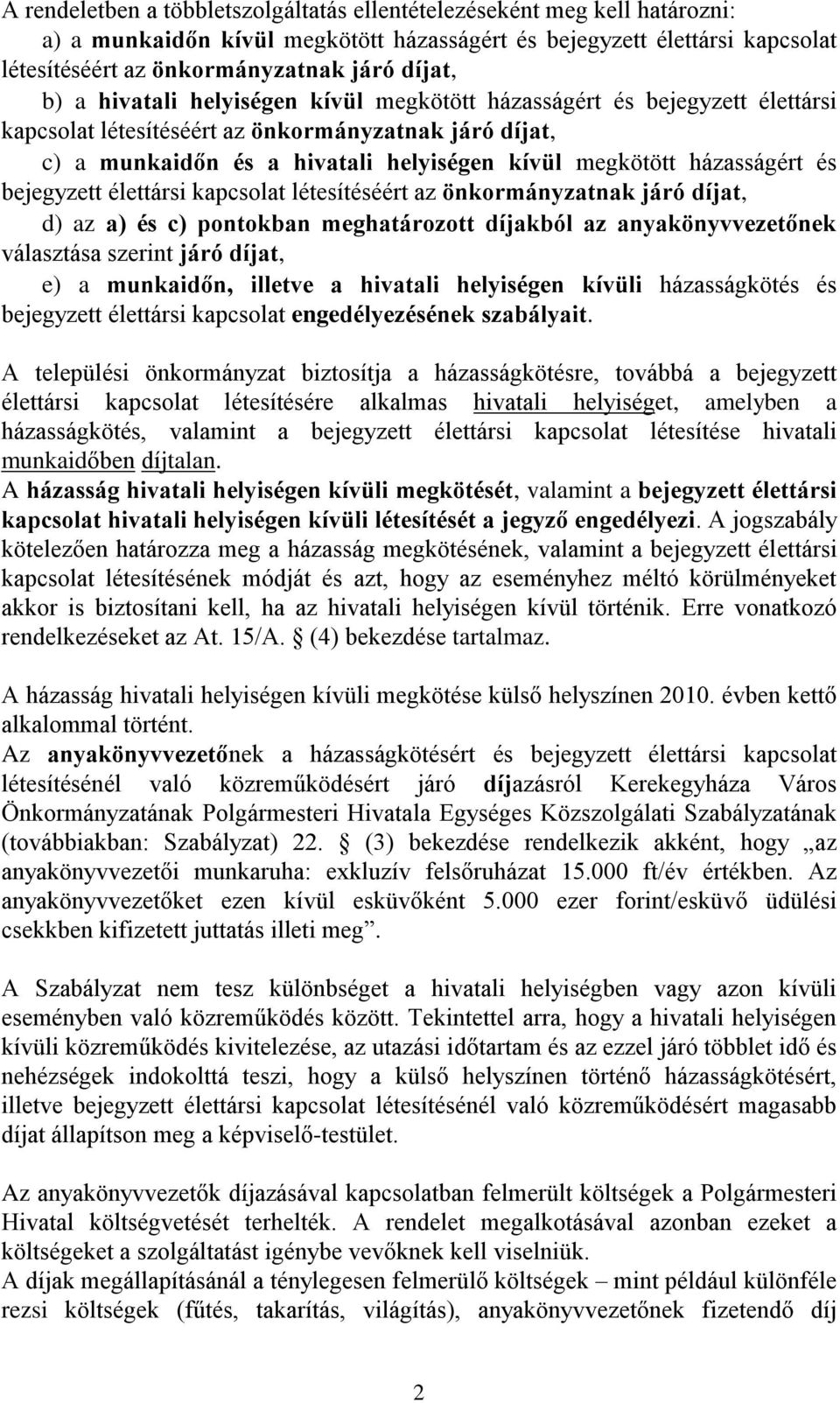 és bejegyzett élettársi kapcsolat létesítéséért az önkormányzatnak járó díjat, d) az a) és c) pontokban meghatározott díjakból az anyakönyvvezetőnek választása szerint járó díjat, e) a munkaidőn,