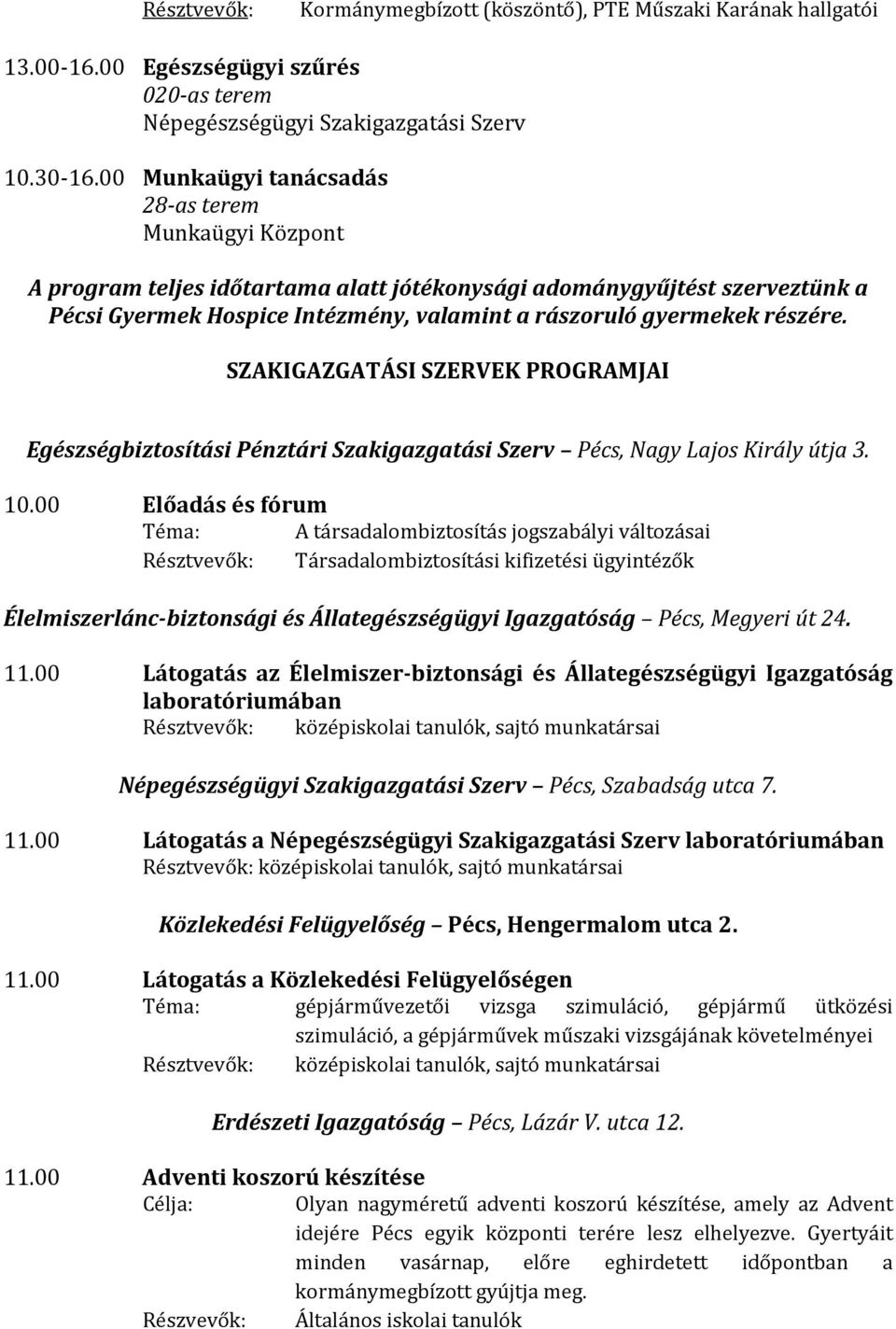 részére. SZAKIGAZGATÁSI SZERVEK PROGRAMJAI Egészségbiztosítási Pénztári Szakigazgatási Szerv Pécs, Nagy Lajos Király útja 3. 10.