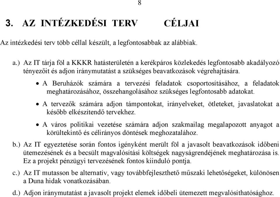 A Beruházók számára a tervezési feladatok csoportosításához, a feladatok meghatározásához, összehangolásához szükséges legfontosabb adatokat.