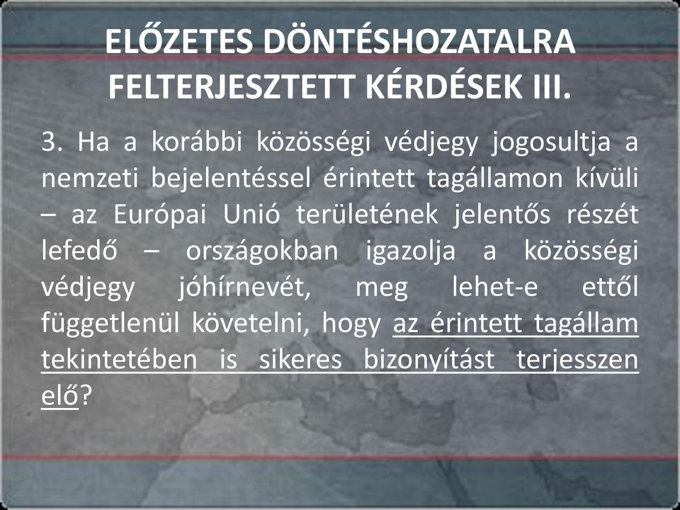 az Európai Unió területének jelentős részét lefedő országokban igazolja a közösségi védjegy