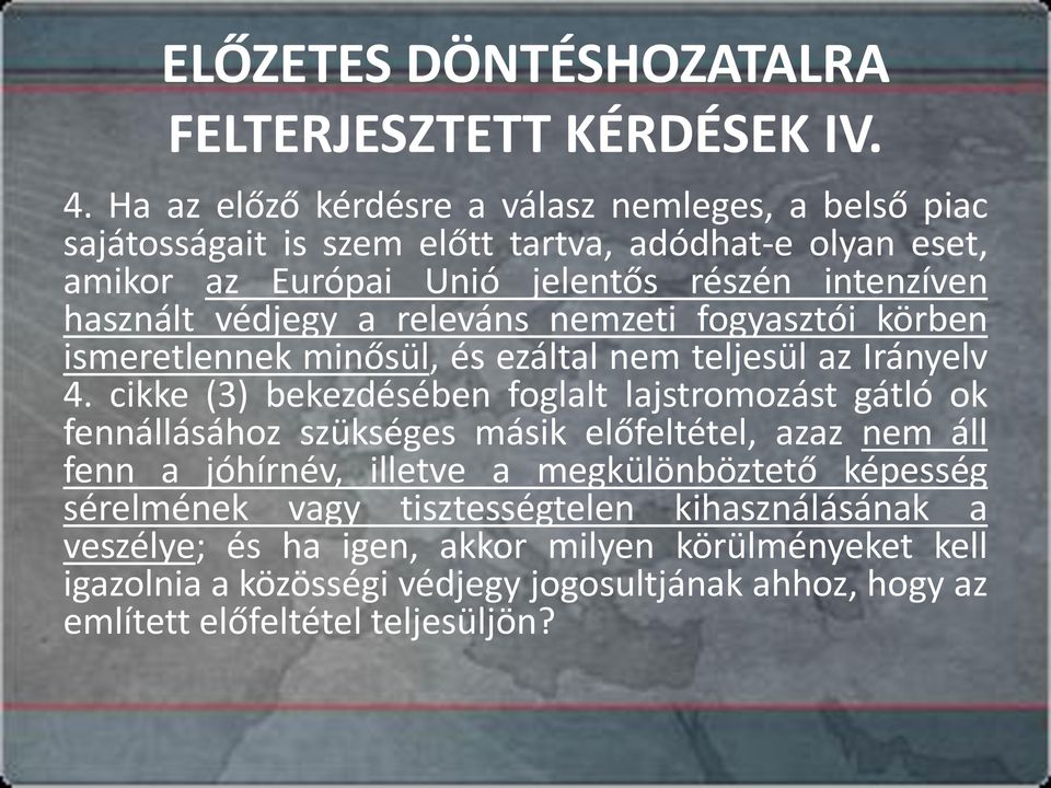 védjegy a releváns nemzeti fogyasztói körben ismeretlennek minősül, és ezáltal nem teljesül az Irányelv 4.