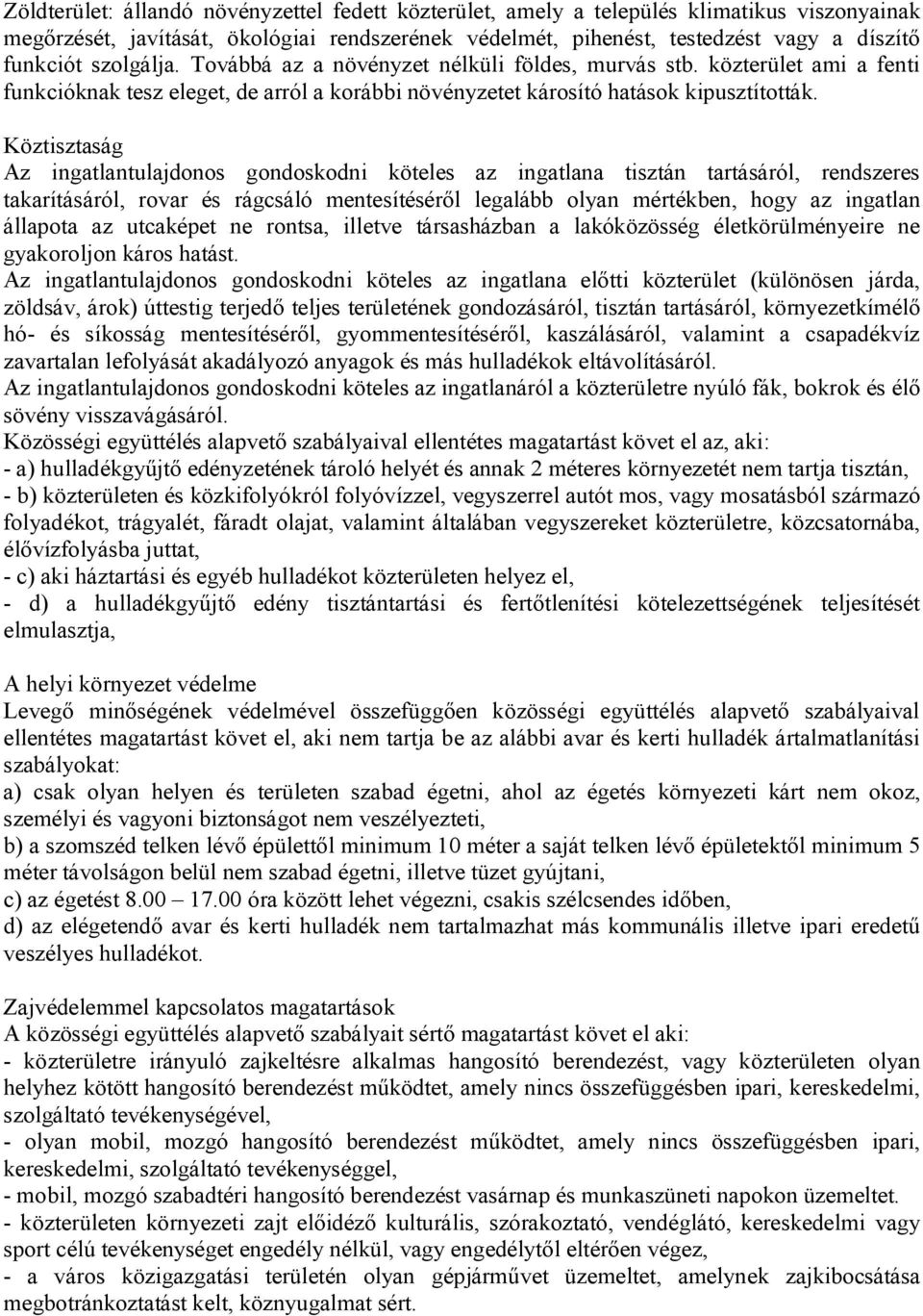 Köztisztaság Az ingatlantulajdonos gondoskodni köteles az ingatlana tisztán tartásáról, rendszeres takarításáról, rovar és rágcsáló mentesítéséről legalább olyan mértékben, hogy az ingatlan állapota