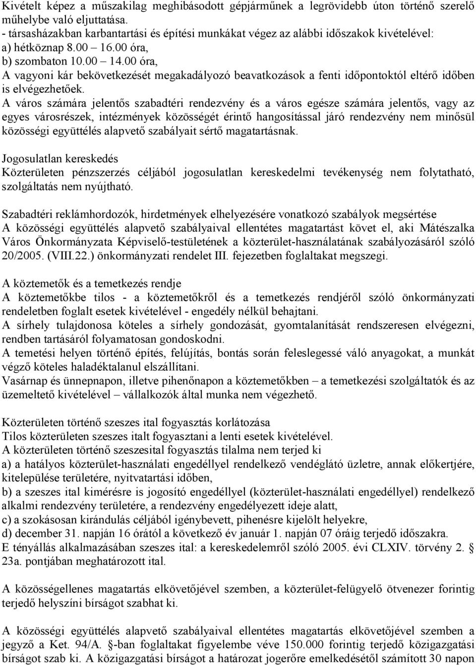 00 óra, A vagyoni kár bekövetkezését megakadályozó beavatkozások a fenti időpontoktól eltérő időben is elvégezhetőek.