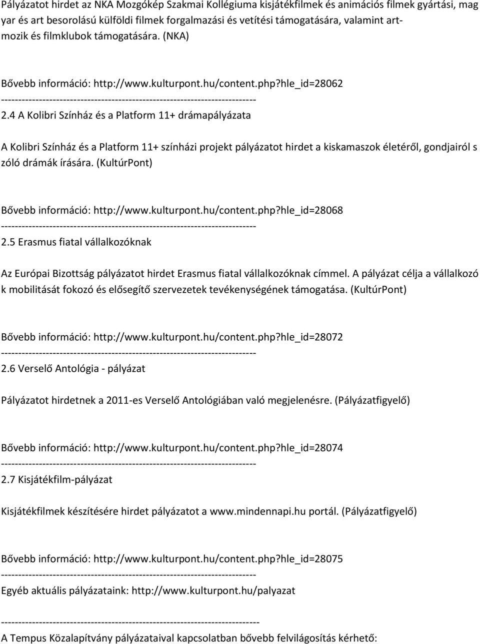 4 A Kolibri Színház és a Platform 11+ drámapályázata A Kolibri Színház és a Platform 11+ színházi projekt pályázatot hirdet a kiskamaszok életéről, gondjairól s zóló drámák írására.