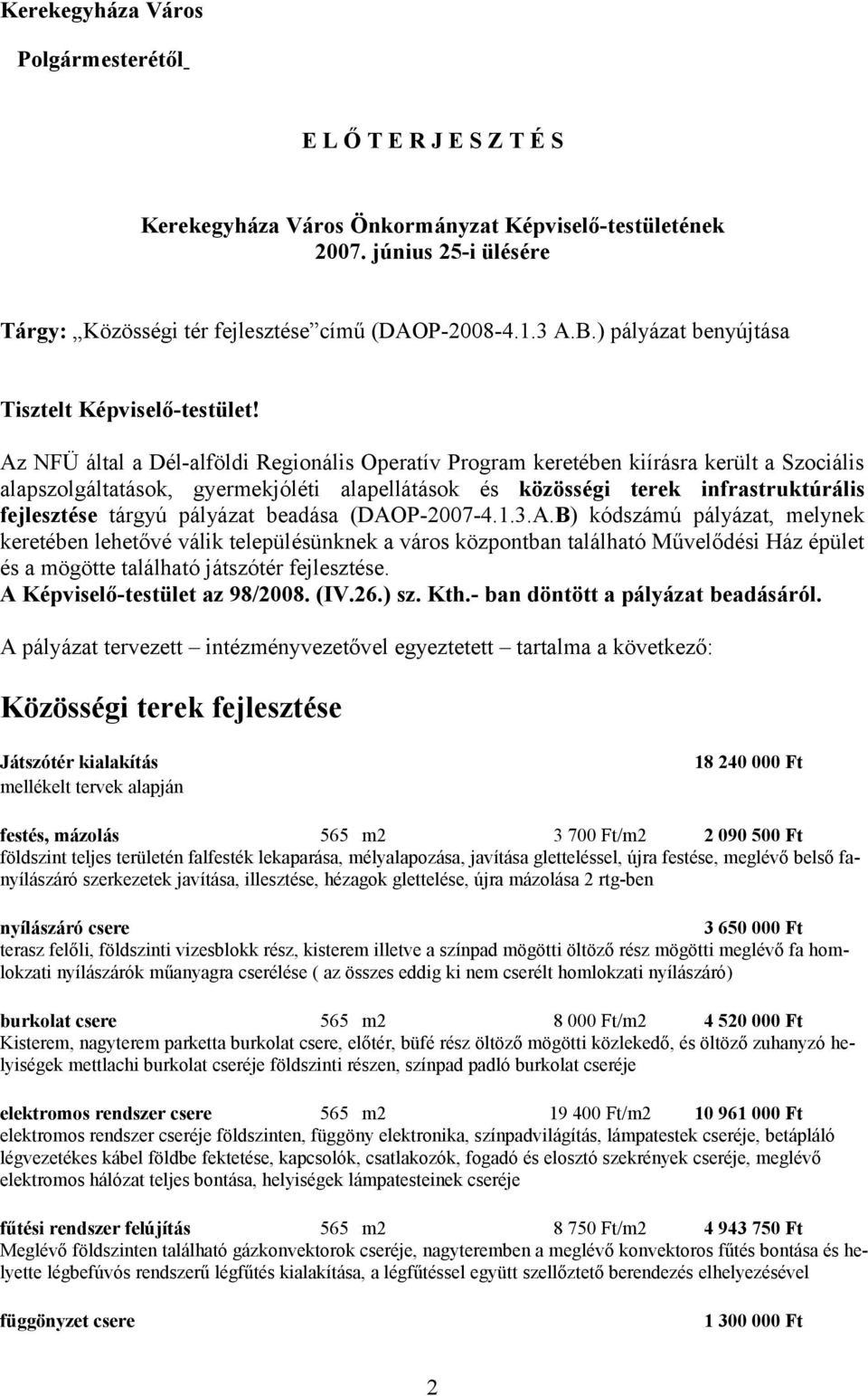 Az NFÜ által a Dél-alföldi Regionális Operatív Program keretében kiírásra került a Szociális alapszolgáltatások, gyermekjóléti alapellátások és közösségi terek infrastruktúrális fejlesztése tárgyú