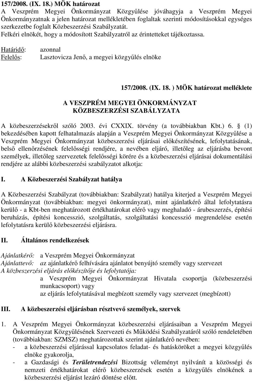 Közbeszerzési Szabályzatát. Felkéri elnökét, hogy a módosított Szabályzatról az érintetteket tájékoztassa.