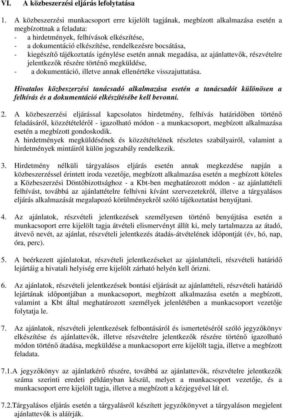 bocsátása, - kiegészítő tájékoztatás igénylése esetén annak megadása, az ajánlattevők, részvételre jelentkezők részére történő megküldése, - a dokumentáció, illetve annak ellenértéke visszajuttatása.