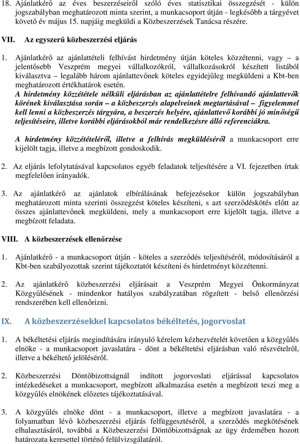 Ajánlatkérő az ajánlattételi felhívást hirdetmény útján köteles közzétenni, vagy a jelentősebb Veszprém megyei vállalkozókról, vállalkozásokról készített listából kiválasztva legalább három