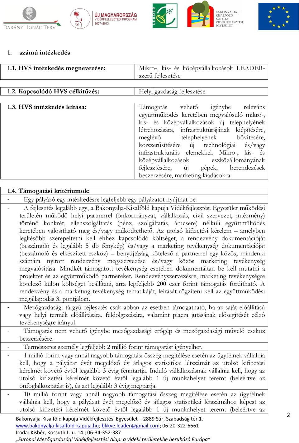 meglévı telephelyének bıvítésére, korszerősítésére új technológiai és/vagy infrastrukturális elemekkel.