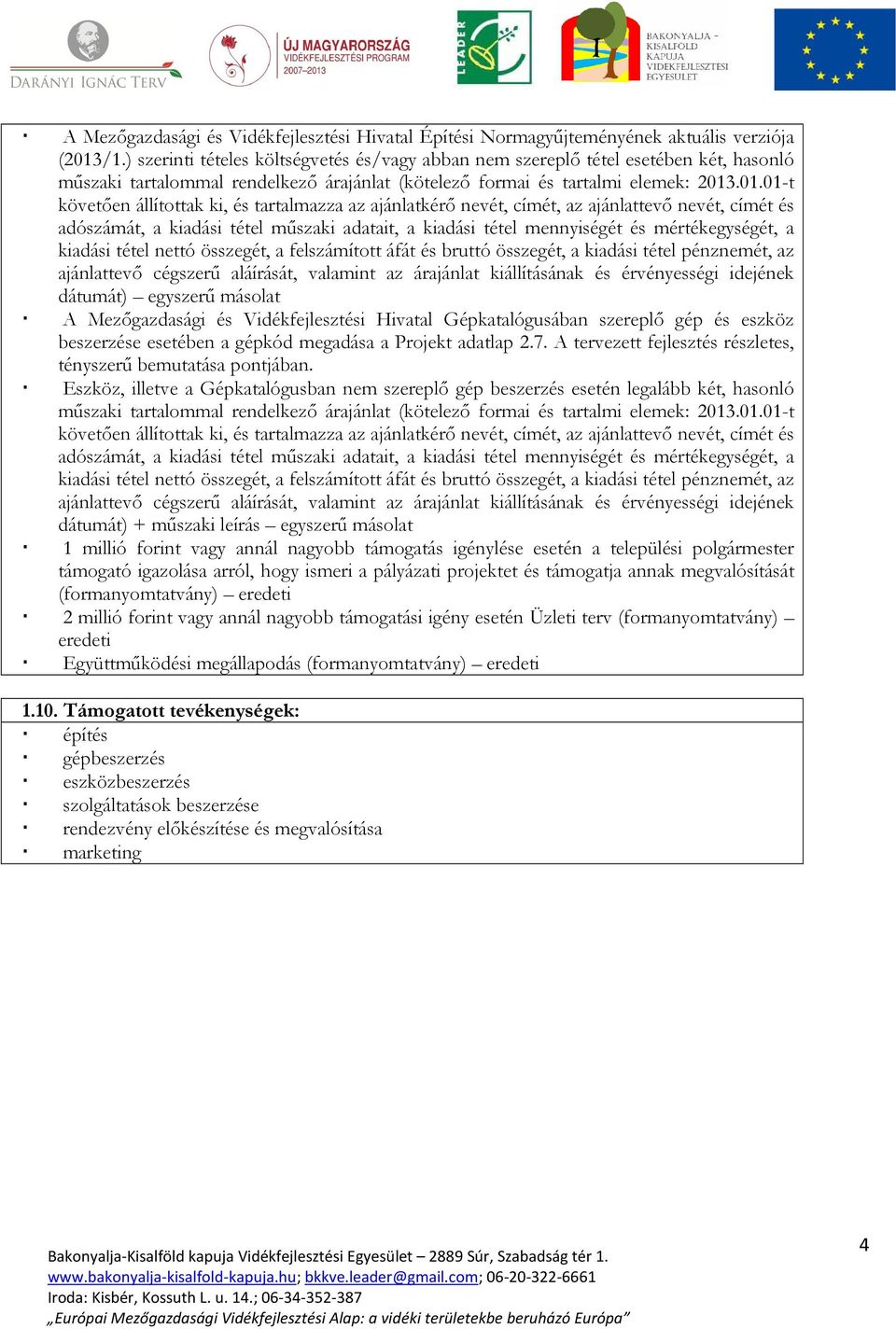 .01.01-t követıen állítottak ki, és tartalmazza az ajánlatkérı nevét, címét, az ajánlattevı nevét, címét és adószámát, a kiadási tétel mőszaki adatait, a kiadási tétel mennyiségét és mértékegységét,