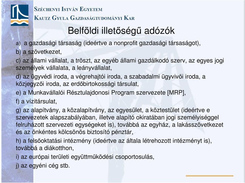 Program szervezete [MRP], f) a vízitársulat, g) az alapítvány, a közalapítvány, az egyesület, a köztestület (ideértve e szervezetek alapszabályában, illetve alapító okiratában jogi személyiséggel