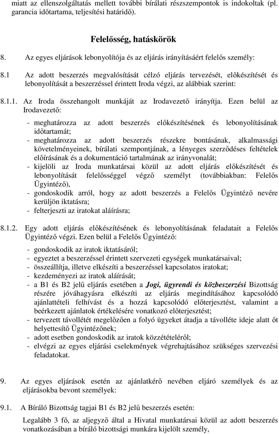 1 Az adott beszerzés megvalósítását célzó eljárás tervezését, előkészítését és lebonyolítását a beszerzéssel érintett Iroda végzi, az alábbiak szerint: 8.1.1. Az Iroda összehangolt munkáját az Irodavezető irányítja.