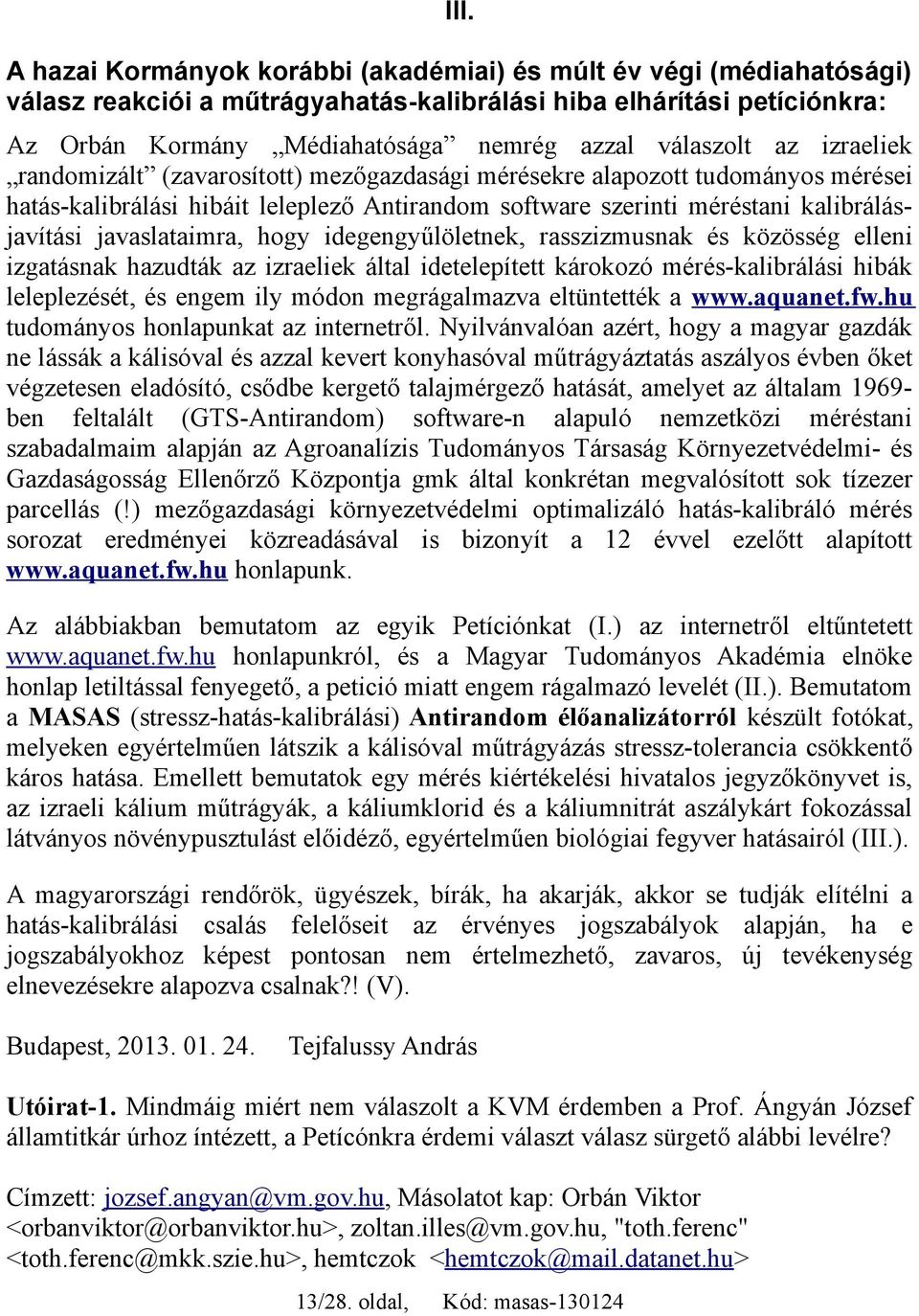 javaslataimra, hogy idegengyűlöletnek, rasszizmusnak és közösség elleni izgatásnak hazudták az izraeliek által idetelepített károkozó mérés-kalibrálási hibák leleplezését, és engem ily módon