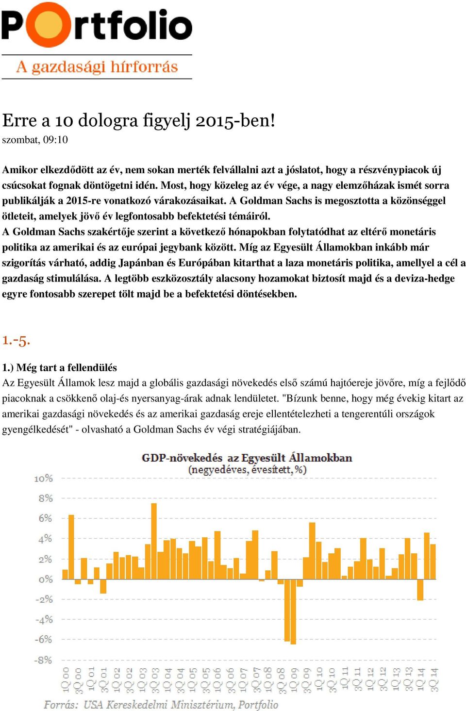 A Goldman Sachs is megosztotta a közönséggel ötleteit, amelyek jövő év legfontosabb befektetési témáiról.