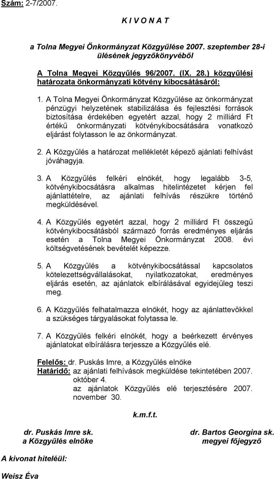 kötvénykibocsátására vonatkozó eljárást folytasson le az önkormányzat. 2. A Közgyűlés a határozat mellékletét képező ajánlati felhívást jóváhagyja. 3.