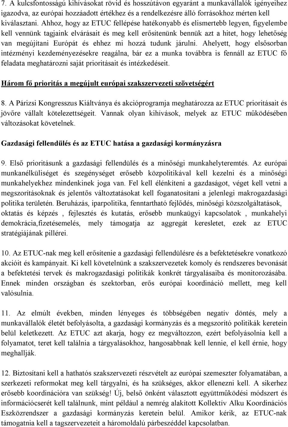 mi hozzá tudunk járulni. Ahelyett, hogy elsősorban intézményi kezdeményezésekre reagálna, bár ez a munka továbbra is fennáll az ETUC fő feladata meghatározni saját prioritásait és intézkedéseit.