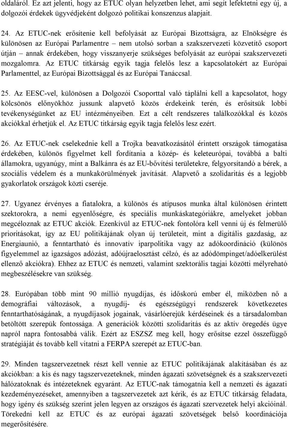 visszanyerje szükséges befolyását az európai szakszervezeti mozgalomra.