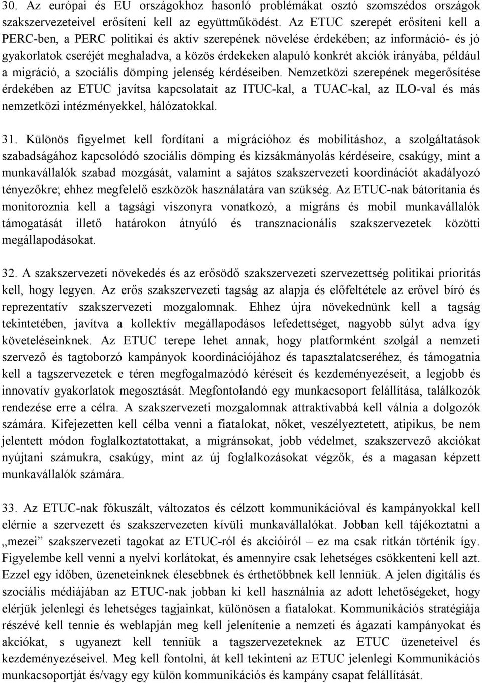 irányába, például a migráció, a szociális dömping jelenség kérdéseiben.