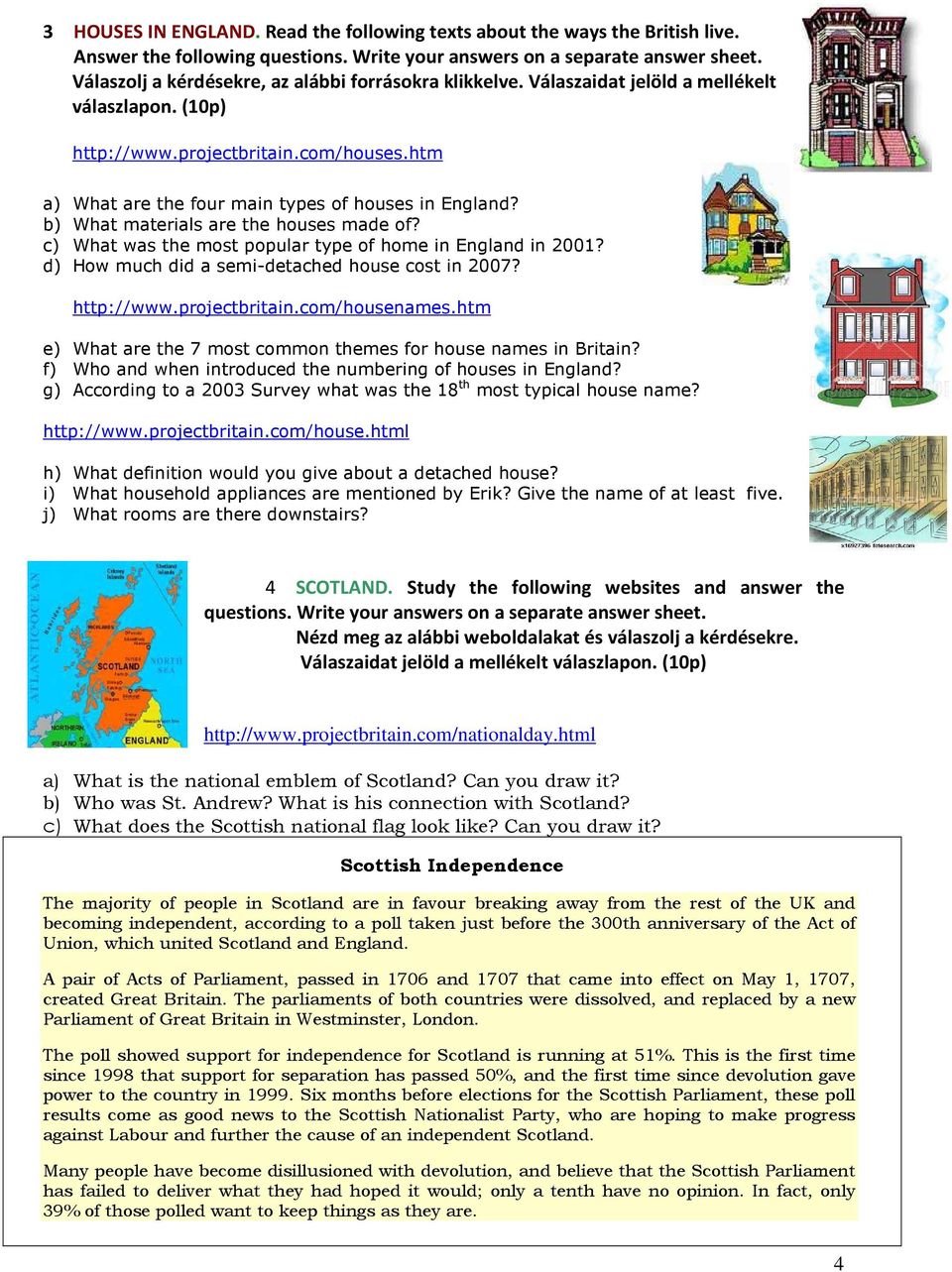 b) What materials are the houses made of? c) What was the most popular type of home in England in 2001? d) How much did a semi-detached house cost in 2007? http://www.projectbritain.com/housenames.