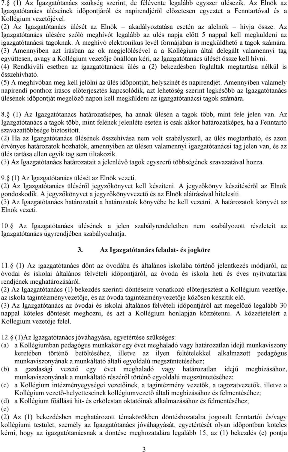 (2) Az Igazgatótanács ülését az Elnök akadályoztatása esetén az alelnök hívja össze.