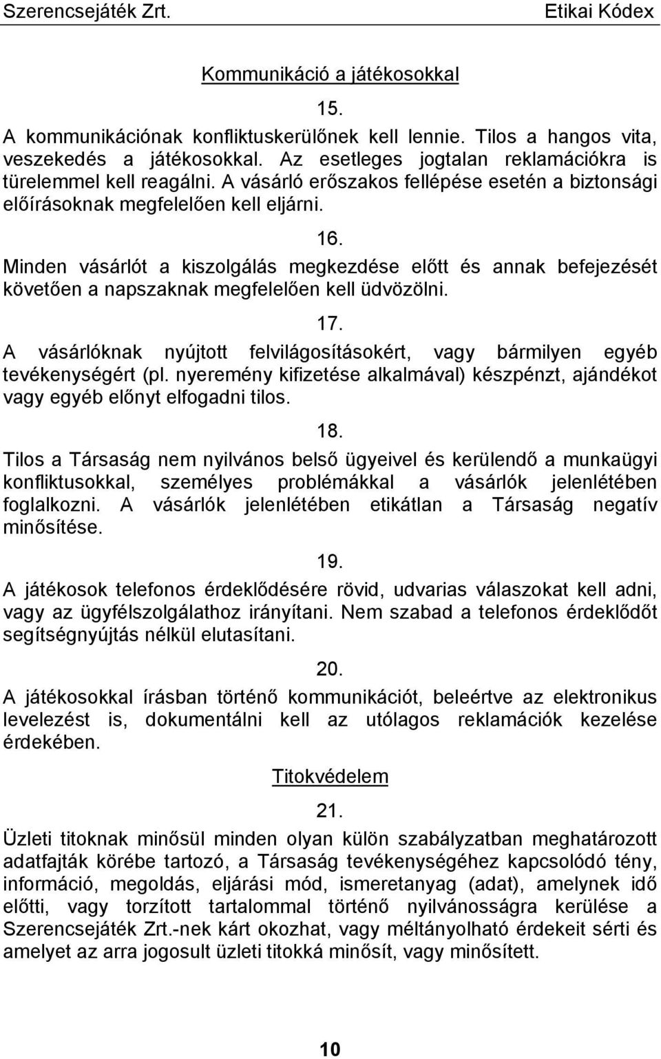 Minden vásárlót a kiszolgálás megkezdése előtt és annak befejezését követően a napszaknak megfelelően kell üdvözölni. 17.