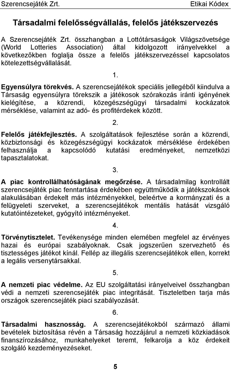 kötelezettségvállalását. 1. Egyensúlyra törekvés.