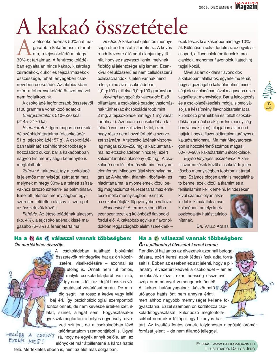 Az alábbiakban ezért a fehér csokoládé összetevôivel nem foglalkozunk.