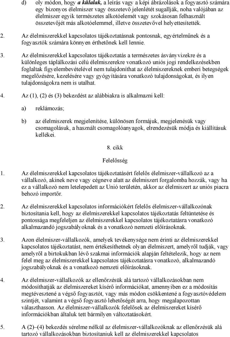 Az élelmiszerekkel kapcsolatos tájékoztatásnak pontosnak, egyértelmőnek és a fogyasztók számára könnyen érthetınek kell lennie. 3.