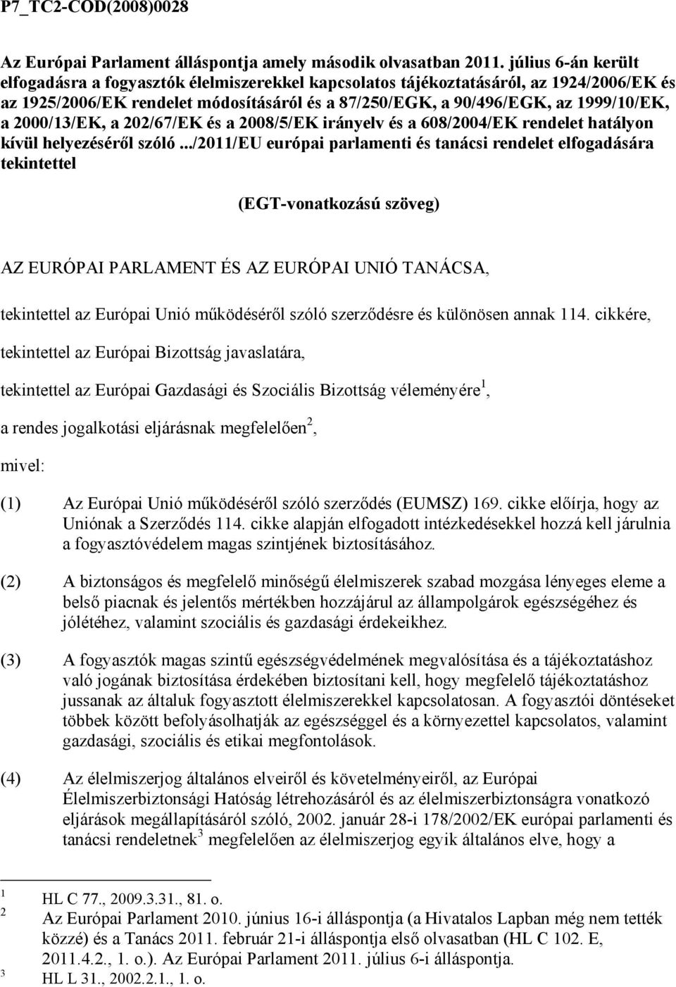 2000/13/EK, a 202/67/EK és a 2008/5/EK irányelv és a 608/2004/EK rendelet hatályon kívül helyezésérıl szóló.