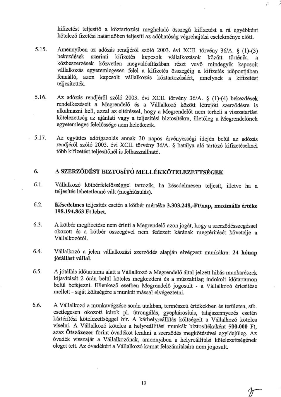 ~ (l)-(3) bekezdések szerinti kifizetés kapcsolt vállaikozá$ok között történik, a közbeszerzések közvetlen megvalósításában részt vevő mindegyik kapcsolt vállalkozás egyetemlegesen felel a kifizetés