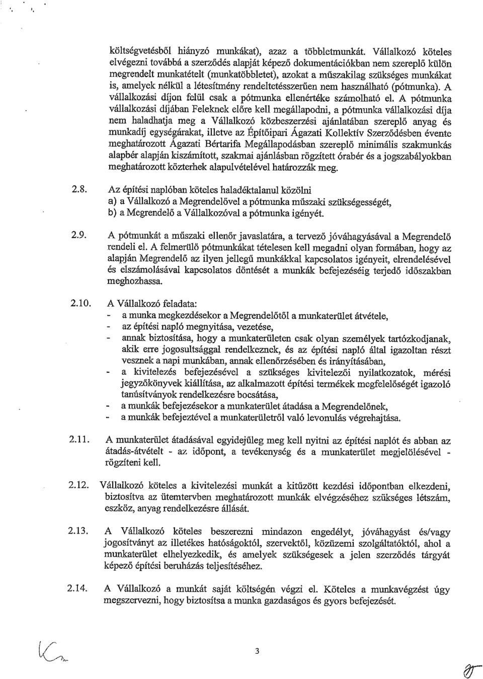 a létesítmény rendeltetésszerűen nem használható (pólnunka). A vállalkozási díjon felül csak a pótmunka ellenértéke számolható cl.