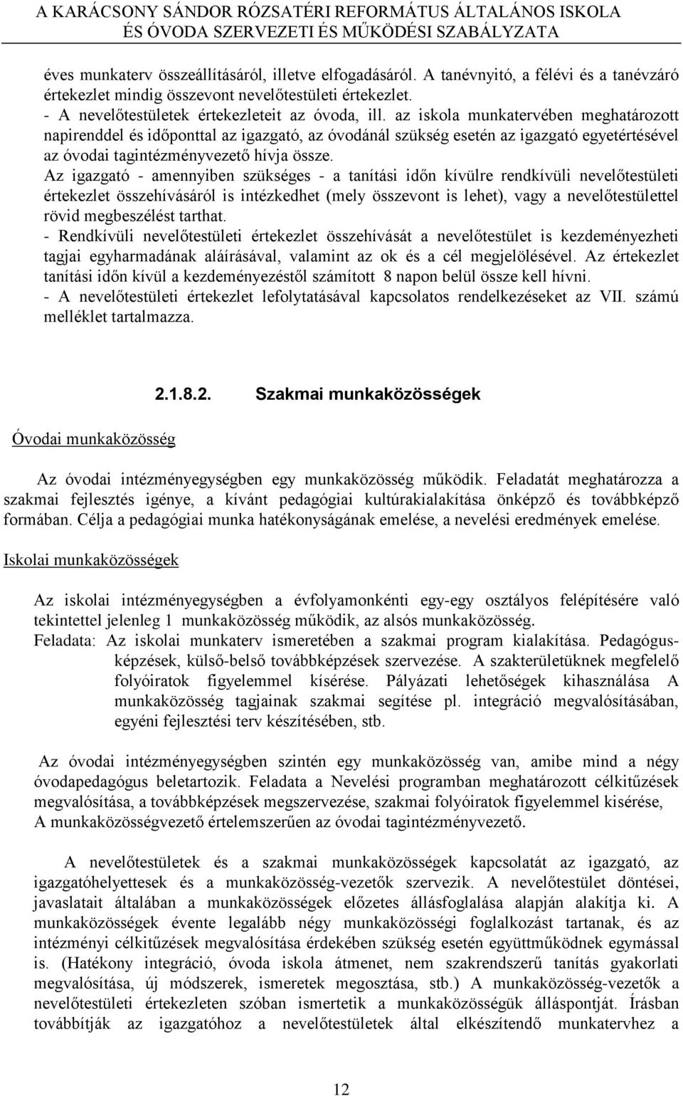 Az igazgató - amennyiben szükséges - a tanítási időn kívülre rendkívüli nevelőtestületi értekezlet összehívásáról is intézkedhet (mely összevont is lehet), vagy a nevelőtestülettel rövid megbeszélést