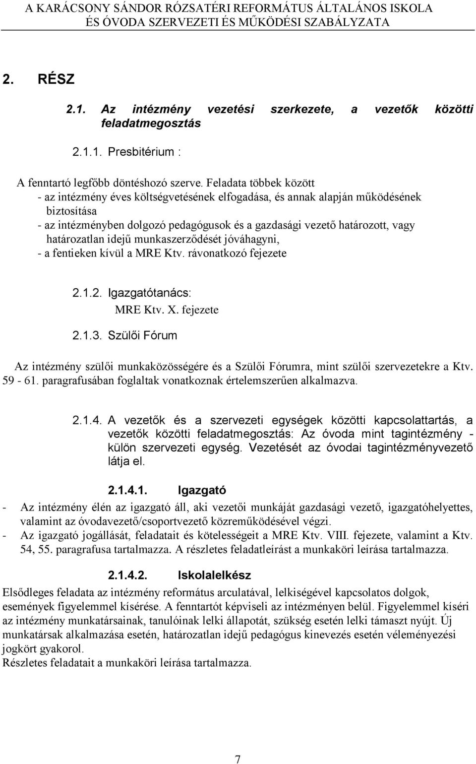 határozatlan idejű munkaszerződését jóváhagyni, - a fentieken kívül a MRE Ktv. rávonatkozó fejezete 2.1.2. Igazgatótanács: MRE Ktv. X. fejezete 2.1.3.