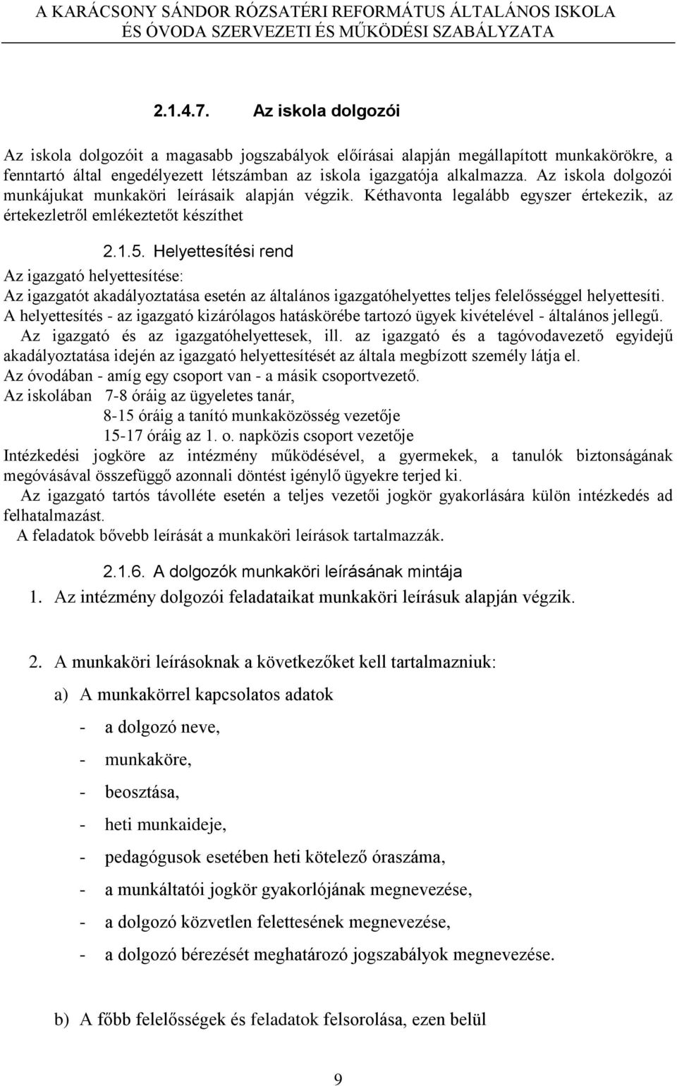 Helyettesítési rend Az igazgató helyettesítése: Az igazgatót akadályoztatása esetén az általános igazgatóhelyettes teljes felelősséggel helyettesíti.