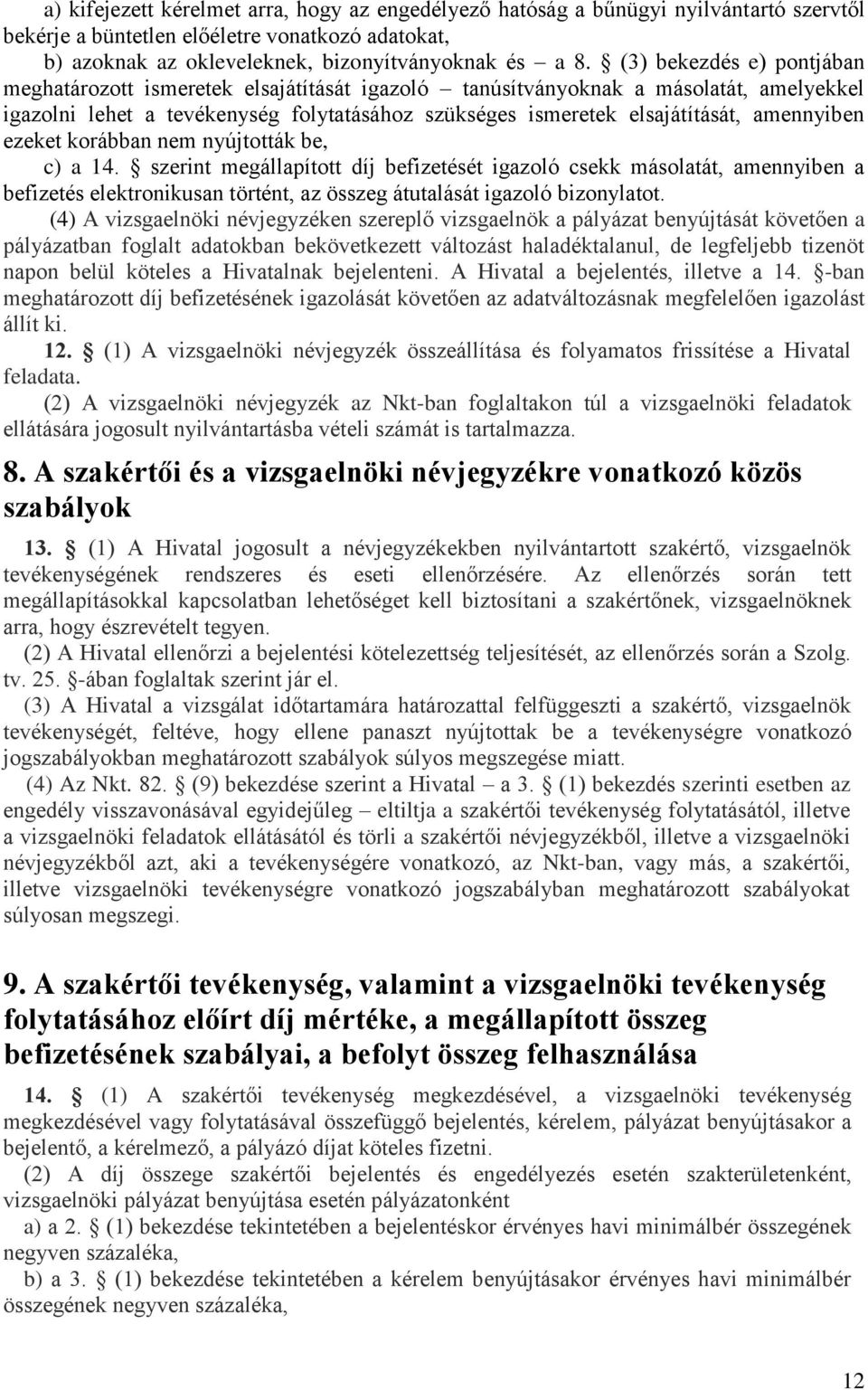 amennyiben ezeket korábban nem nyújtották be, c) a 14.