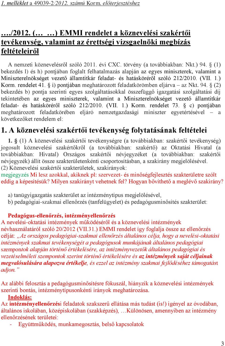 (1) bekezdés l) és h) pontjában foglalt felhatalmazás alapján az egyes miniszterek, valamint a Miniszterelnökséget vezető államtitkár feladat- és hatásköréről szóló 212/2010. (VII. 1.) Korm.