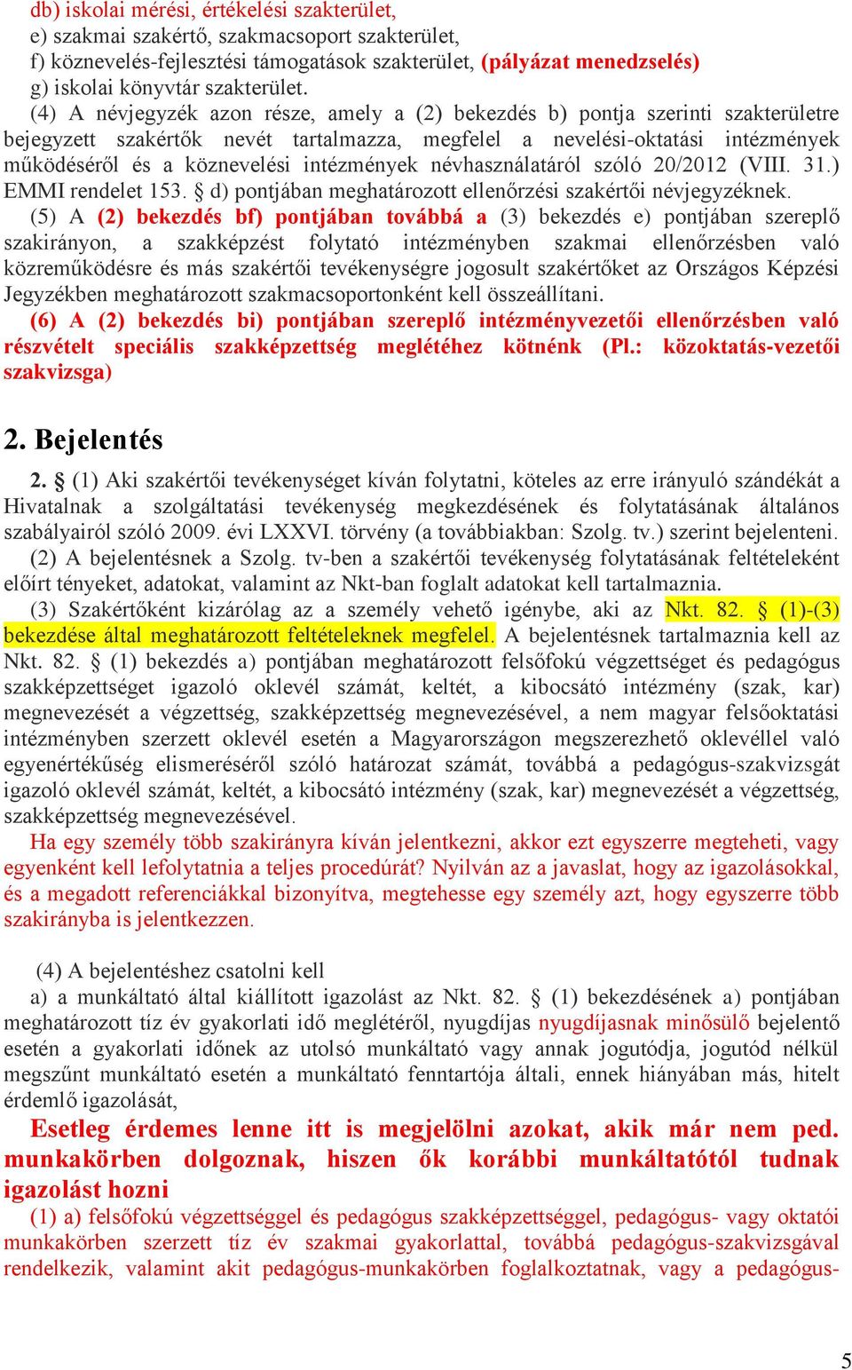 intézmények névhasználatáról szóló 20/2012 (VIII. 31.) EMMI rendelet 153. d) pontjában meghatározott ellenőrzési szakértői névjegyzéknek.