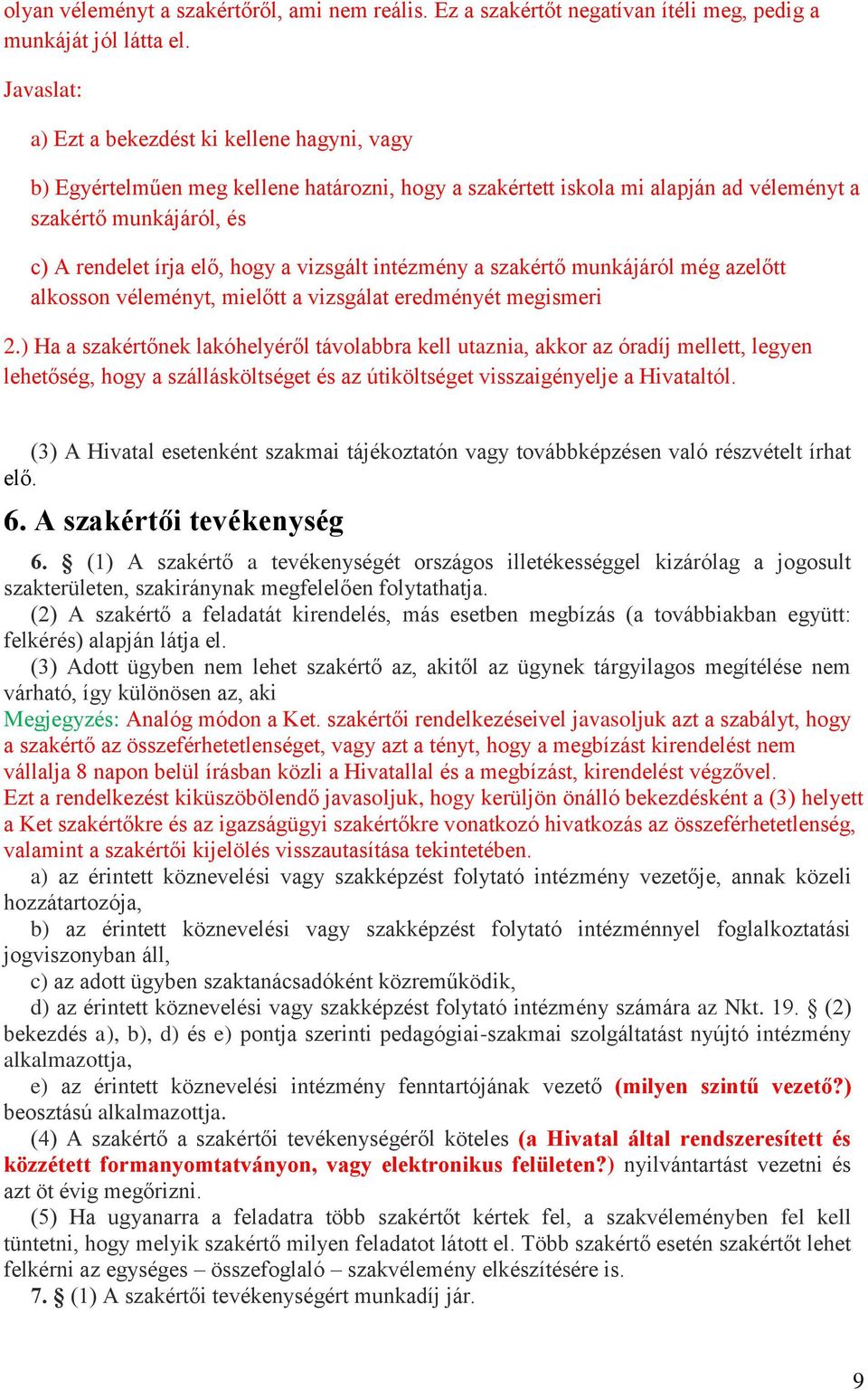 vizsgált intézmény a szakértő munkájáról még azelőtt alkosson véleményt, mielőtt a vizsgálat eredményét megismeri 2.