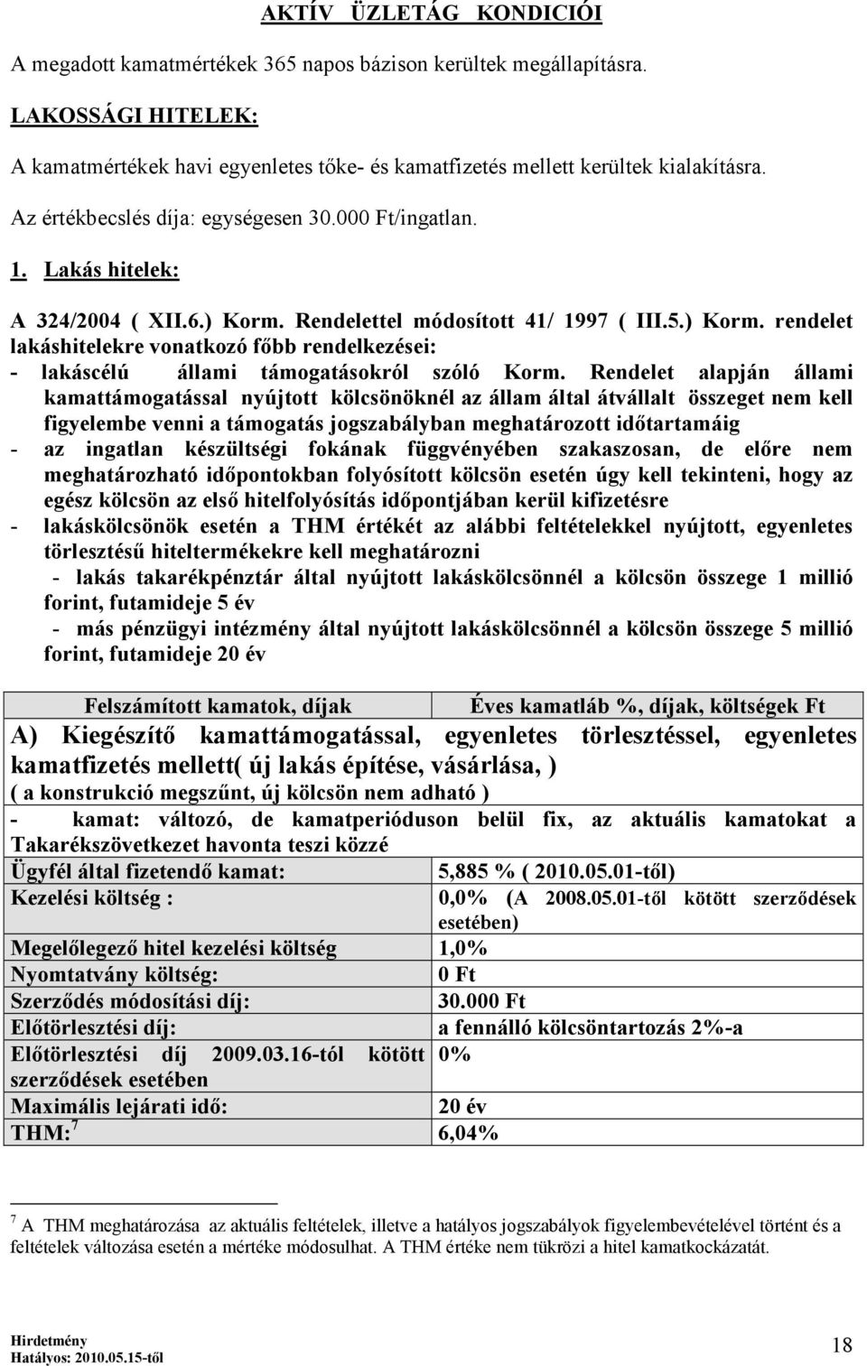 Rendelet alapján állami kamattámogatással nyújtott kölcsönöknél az állam által átvállalt összeget nem kell figyelembe venni a támogatás jogszabályban meghatározott időtartamáig - az ingatlan