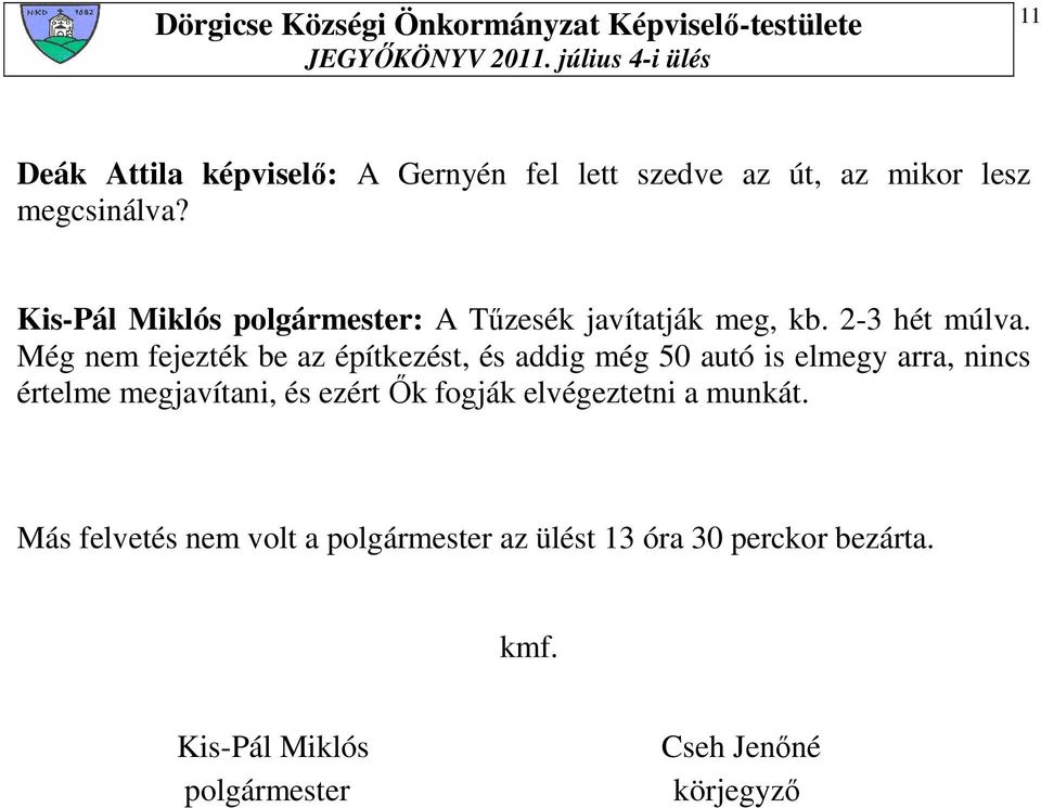 Még nem fejezték be az építkezést, és addig még 50 autó is elmegy arra, nincs értelme megjavítani, és